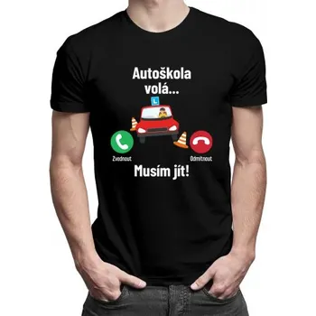 Žertovný předmět Autoškola volá, musím jít - pánské tričko s potiskem- Tričkový.cz