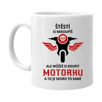 Žertovný předmět Štěstí si nekoupíš, ale můžeš si koupit motorku - hrnek s potiskem- Tričkový.cz