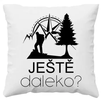 Žertovný předmět Ještě daleko? - polštář s potiskem- Tričkový.cz