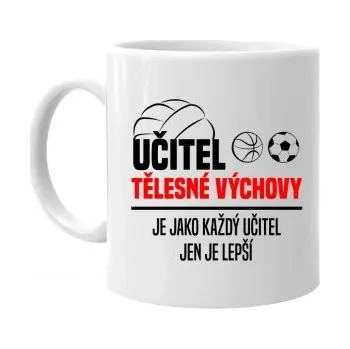Žertovný předmět Učitel tělesné výchovy je jako každý učitel v2 - hrnek s potiskem- Tričkový.cz
