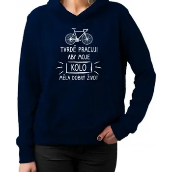 Žertovný předmět Tvrdě pracuji, aby moje kolo měla dobrý život - dámská mikina s potiskem- Tričkový.cz
