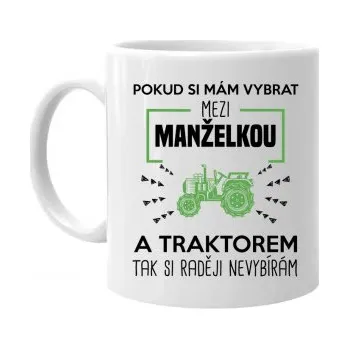 Žertovný předmět Pokud si mám vybrat mezi manželkou a traktorem, tak si raději nevybírám - hrnek s potiskem- Tričkový.cz