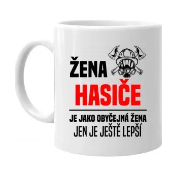 Žertovný předmět žena hasiče je jako obyčejná žena, jen je ještě lepší - hrnek s potiskem- Tričkový.cz