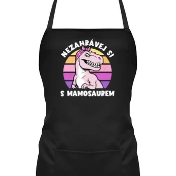 Žertovný předmět Nezahrávej si s mamosaurem - zástěra s potiskem- Tričkový.cz