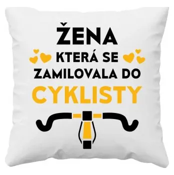 Žertovný předmět Žena, která se zamilovala do cyklisty - polštář s potiskem- Tričkový.cz