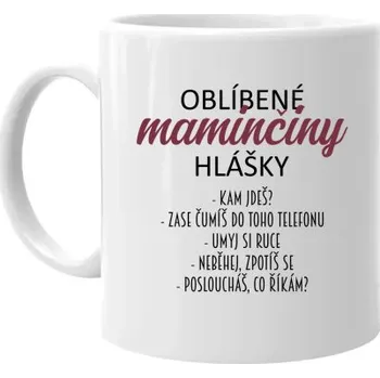 Žertovný předmět Oblíbené maminčiny hlášky - hrnek s potiskem- Tričkový.cz