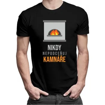 Žertovný předmět Nikdy nepodceňuj kamnáře - pánské tričko s potiskem- Tričkový.cz