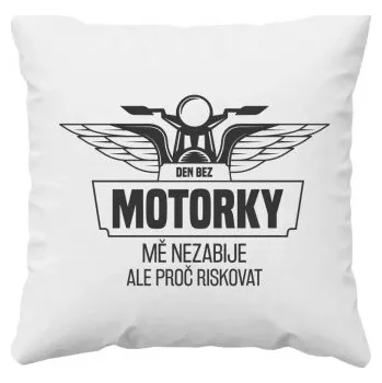 Žertovný předmět Den bez motorky mě nezabije v2 - polštář s potiskem- Tričkový.cz