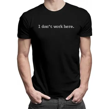 Žertovný předmět I don't work here - pánské tričko s potiskem- Tričkový.cz