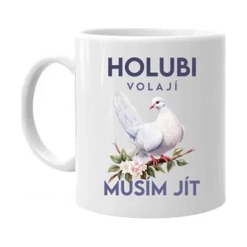 Žertovný předmět Holubi volají, musím jít - verze 2 - hrnek s potiskem- Tričkový.cz