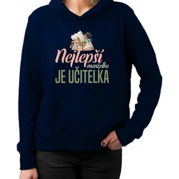 Žertovný předmět Nejlepší manželka - je učitelka - dámská mikina s potiskem- Tričkový.cz