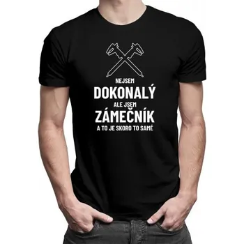 Žertovný předmět Nejsem dokonalý, ale jsem zámečník a to je skoro to samé - pánské tričko s potiskem- Tričkový.cz