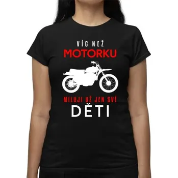 Žertovný předmět Víc než motorku miluji už jen své děti - dámské tričko s potiskem- Tričkový.cz