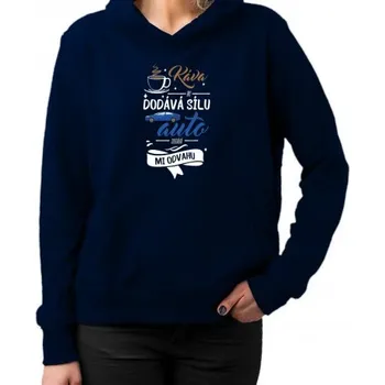 Žertovný předmět Káva mi dodává sílu,auto dodává mi odvahu - dámská mikina s potiskem- Tričkový.cz