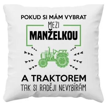 Žertovný předmět Pokud si mám vybrat mezi manželkou a traktorem, tak si raději nevybírám - polštář s potiskem- Tričkový.cz