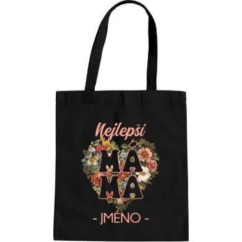 Žertovný předmět Nejlepší – máma – jméno - taška s potiskem - personalizovaný produkt- Tričkový.cz