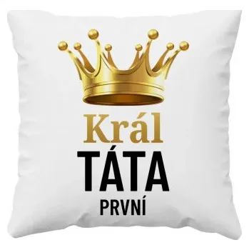 Žertovný předmět Král táta první - polštář s potiskem- Tričkový.cz