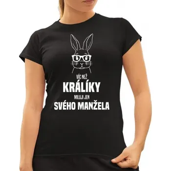 Žertovný předmět Víc než králíky miluji jen svého manžela - dámské tričko s potiskem- Tričkový.cz