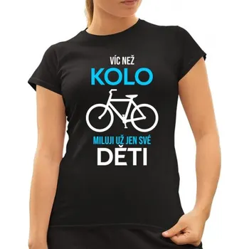 Žertovný předmět Víc než kolo miluji už jen své děti - dámské tričko s potiskem- Tričkový.cz
