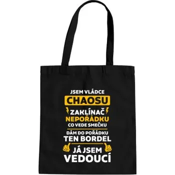 Žertovný předmět Jsem vládce chaosu – já jsem vedoucí - taška s potiskem- Tričkový.cz