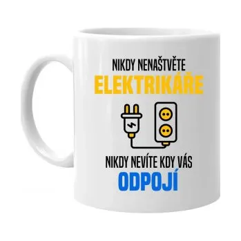 Žertovný předmět Nikdy nenaštvěte elektrikáře - nikdy nevíte, kdy vás odpojí - hrnek s potiskem- Tričkový.cz
