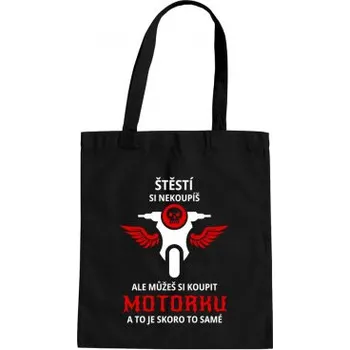 Žertovný předmět Štěstí si nekoupíš, ale můžeš si koupit motorku - taška s potiskem- Tričkový.cz