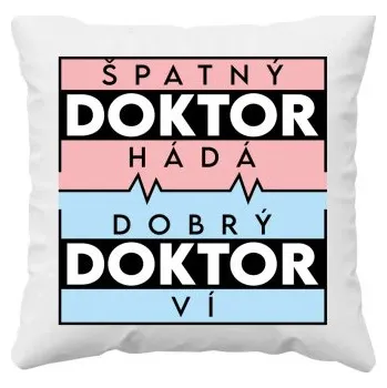 Žertovný předmět Špatný doktor hádá, dobrý doktor ví - polštář s potiskem- Tričkový.cz