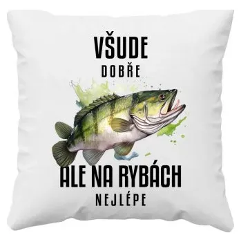 Žertovný předmět Všude dobře, ale na rybách nejlépe - polštář s potiskem- Tričkový.cz