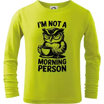 Dětská móda I'm not a morning person sova - Triko dětské Long Sleeve - 122 cm/6 let ( Limetková )