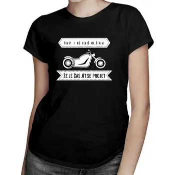 Žertovný předmět Hlasy v mé hlavě mi říkají, že je čas jít se projet&nbsp;- dámské tričko s potiskem- Tričkový.cz