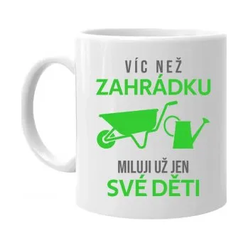 Žertovný předmět Víc než zahrádku miluji už jen své děti - hrnek s potiskem- Tričkový.cz