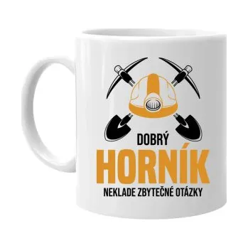 Žertovný předmět Dobrý horník neklade zbytečné otázky - hrnek s potiskem- Tričkový.cz