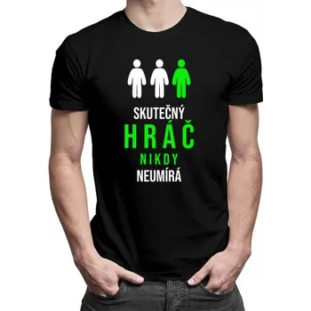 Žertovný předmět Skutečný hráč nikdy neumírá - pánské tričko s potiskem- Tričkový.cz