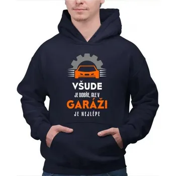 Žertovný předmět Všude je dobře, ale v garáži je nejlépe - pánská mikina s potiskem- Tričkový.cz