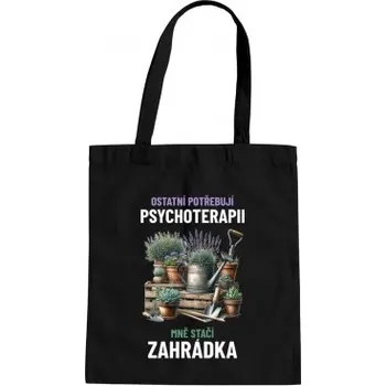 Žertovný předmět Ostatní potřebují psychoterapii, mně stačí zahrádka - taška s potiskem- Tričkový.cz