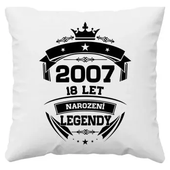 Žertovný předmět 2007 Narození legendy 18 let - polštář s potiskem- Tričkový.cz