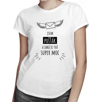 Žertovný předmět Jsem pošťák a jaká je Tvá super moc? - dámské tričko s potiskem- Tričkový.cz
