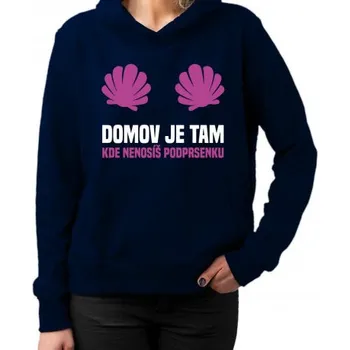 Žertovný předmět Domov je tam, kde nenosíš podprsenku - dámská mikina s potiskem- Tričkový.cz
