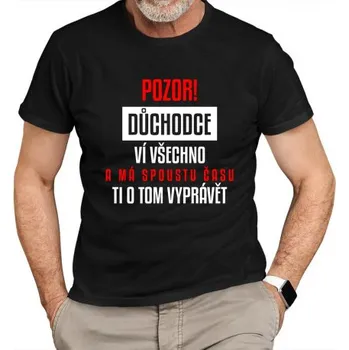 Žertovný předmět POZOR! Důchodce - ví všechno a má spoustu času ti o tom vyprávět - pánské tričko s potiskem- Tričkový.cz
