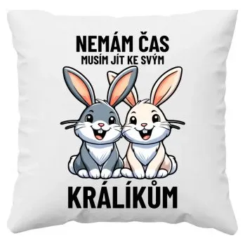 Žertovný předmět Nemám čas, musím jít ke svým králíkům - polštář s potiskem- Tričkový.cz
