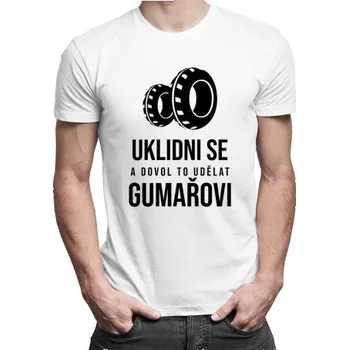 Žertovný předmět Uklidni se a dovol to udělat gumařovi - pánské tričko s potiskem- Tričkový.cz