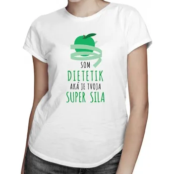 Žertovný předmět Jsem dietetik, jaká je Tvá super moc? - dámské tričko s potiskem- Tričkový.cz