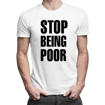 Žertovný předmět Stop Being Poor - pánské tričko s potiskem- Tričkový.cz