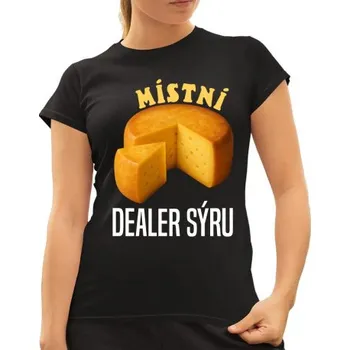 Žertovný předmět Místní dealer sýru - dámské tričko s potiskem- Tričkový.cz