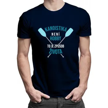 Žertovný předmět Kanoistika není hobby, to je způsob života - pánské tričko s potiskem- Tričkový.cz