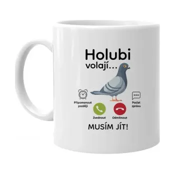 Žertovný předmět Holubi volají, musím jít - hrnek s potiskem- Tričkový.cz