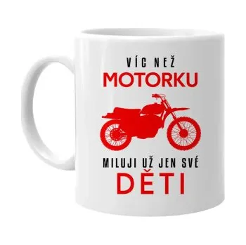 Žertovný předmět Víc než motorku miluji už jen své děti - hrnek s potiskem- Tričkový.cz