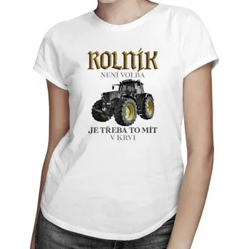 Žertovný předmět Rolník není volba, je třeba to mít v krvi - dámské tričko s potiskem- Tričkový.cz