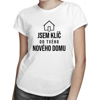 Žertovný předmět Jsem klíč od Tvého nového domu - dámské tričko s potiskem- Tričkový.cz