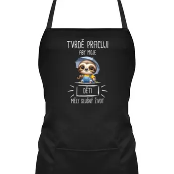 Žertovný předmět Tvrdě pracuji, aby moje děti měly slušný život - zástěra s potiskem- Tričkový.cz